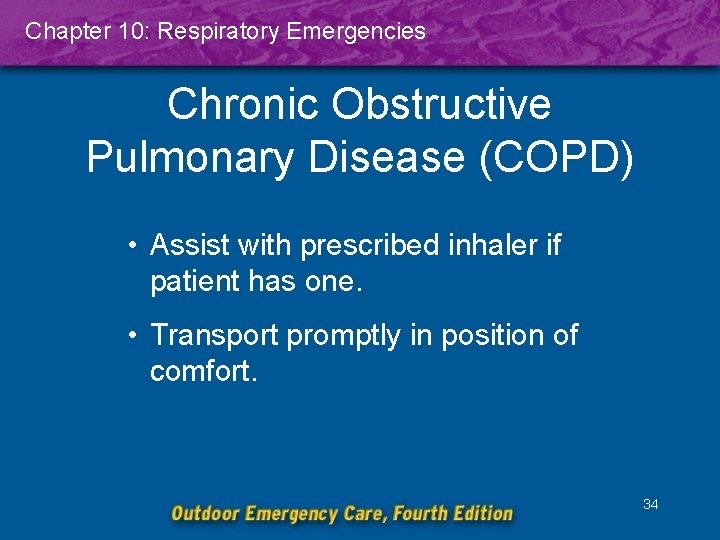 Chapter 10: Respiratory Emergencies Chronic Obstructive Pulmonary Disease (COPD) • Assist with prescribed inhaler