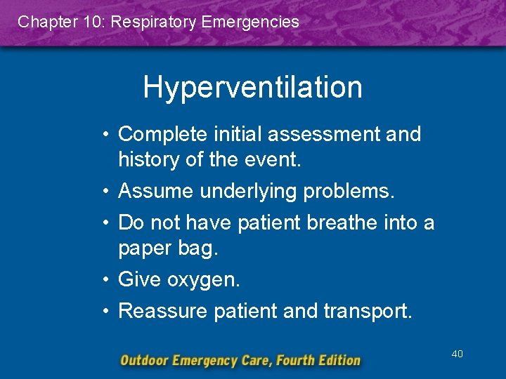 Chapter 10: Respiratory Emergencies Hyperventilation • Complete initial assessment and history of the event.