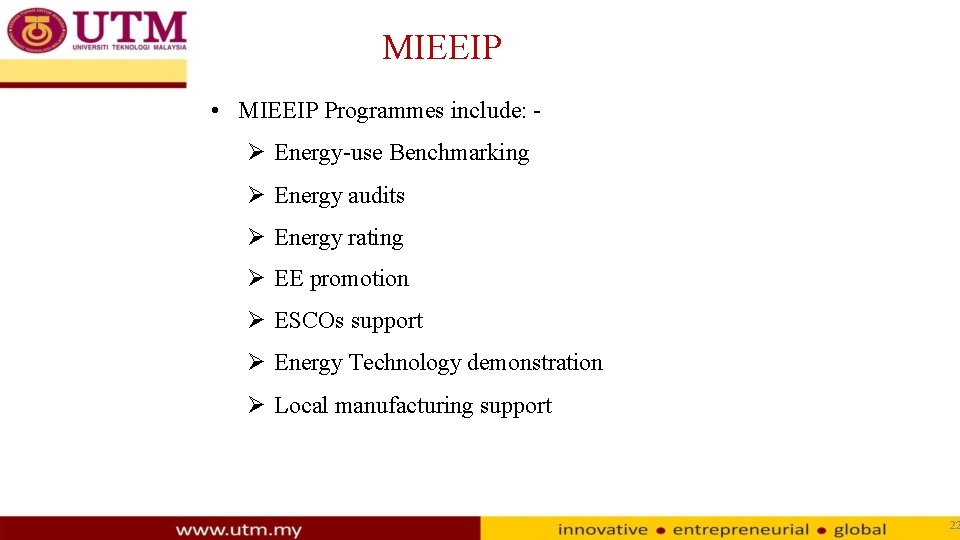 MIEEIP • MIEEIP Programmes include: Energy-use Benchmarking Energy audits Energy rating EE promotion ESCOs