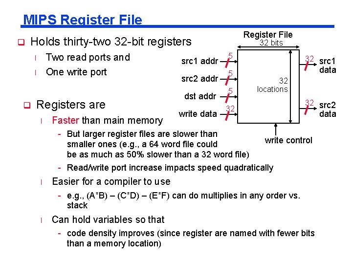 MIPS Register File q Register File Holds thirty-two 32 -bit registers Two read ports