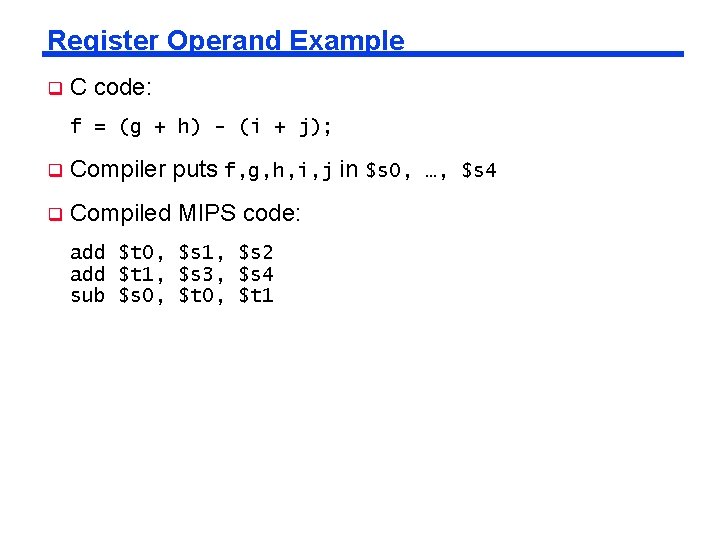 Register Operand Example q C code: f = (g + h) - (i +