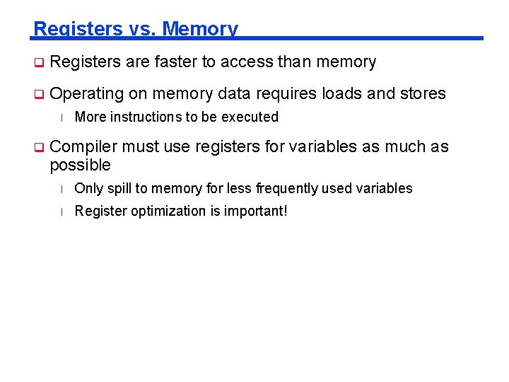 Registers vs. Memory q Registers are faster to access than memory q Operating on