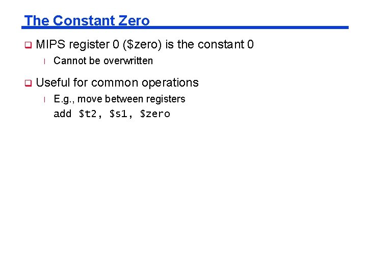 The Constant Zero q MIPS register 0 ($zero) is the constant 0 l q