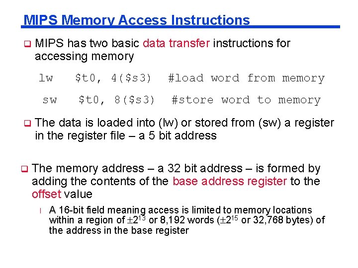 MIPS Memory Access Instructions q MIPS has two basic data transfer instructions for accessing