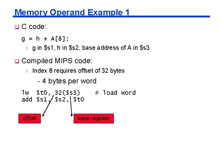 Memory Operand Example 1 q C code: g = h + A[8]; l q