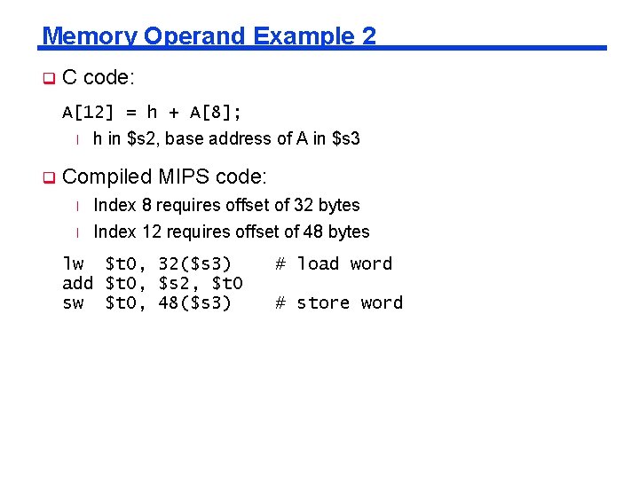 Memory Operand Example 2 q C code: A[12] = h + A[8]; l q