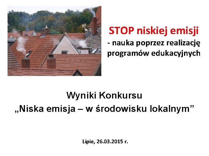 STOP niskiej emisji - nauka poprzez realizację programów edukacyjnych Wyniki Konkursu „Niska emisja –