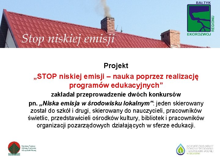 Projekt „STOP niskiej emisji – nauka poprzez realizację programów edukacyjnych” zakładał przeprowadzenie dwóch konkursów