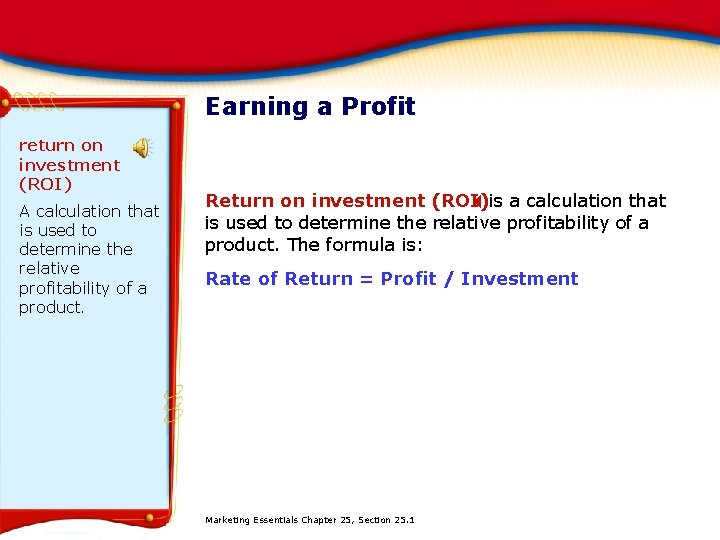 Earning a Profit return on investment (ROI) A calculation that is used to determine
