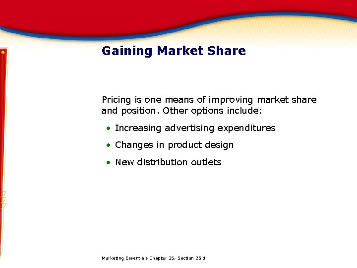 Gaining Market Share Pricing is one means of improving market share and position. Other