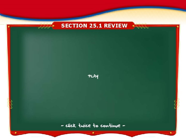 SECTION 25. 1 REVIEW - click twice to continue - 