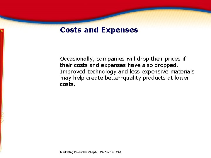 Costs and Expenses Occasionally, companies will drop their prices if their costs and expenses