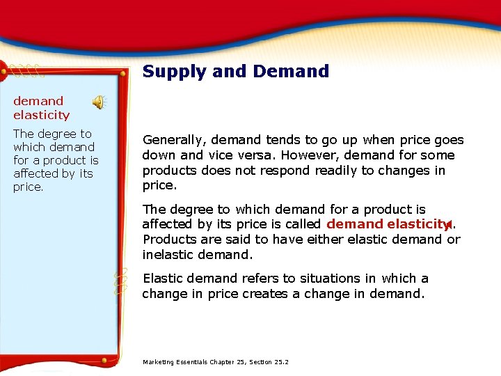 Supply and Demand demand elasticity The degree to which demand for a product is