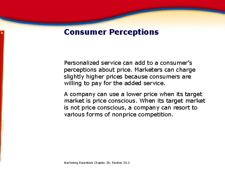 Consumer Perceptions Personalized service can add to a consumer’s perceptions about price. Marketers can