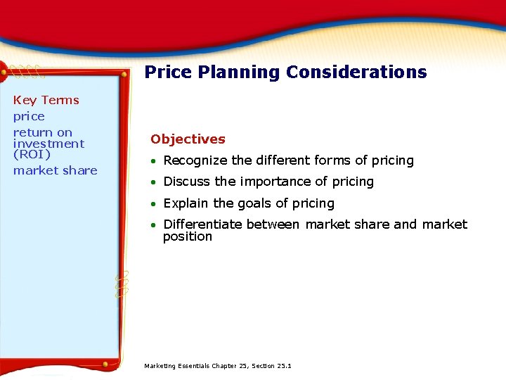 Price Planning Considerations Key Terms price return on investment (ROI) market share Objectives Recognize