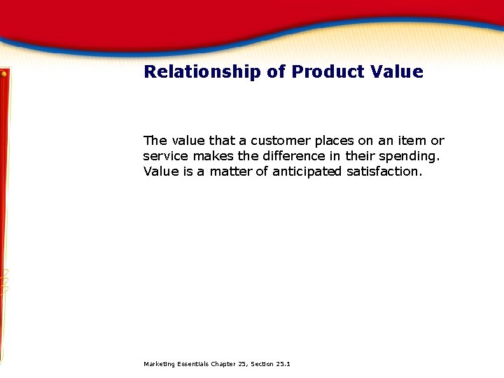 Relationship of Product Value The value that a customer places on an item or