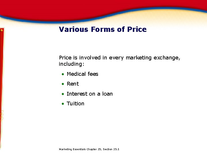 Various Forms of Price is involved in every marketing exchange, including: • Medical fees