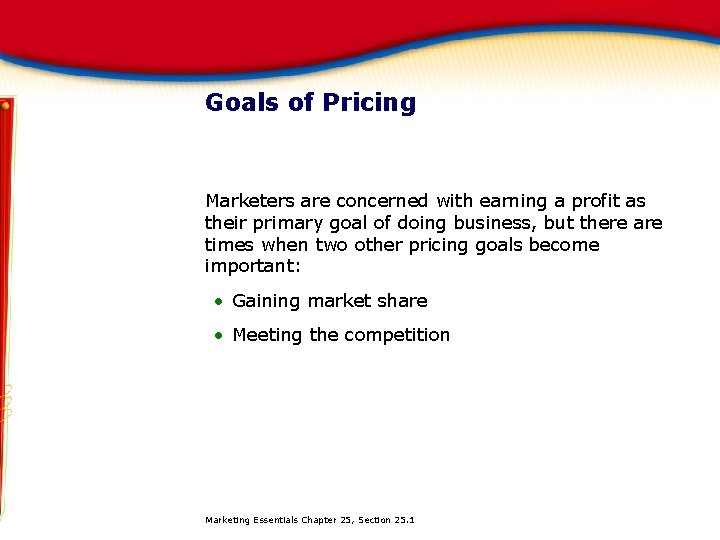 Goals of Pricing Marketers are concerned with earning a profit as their primary goal