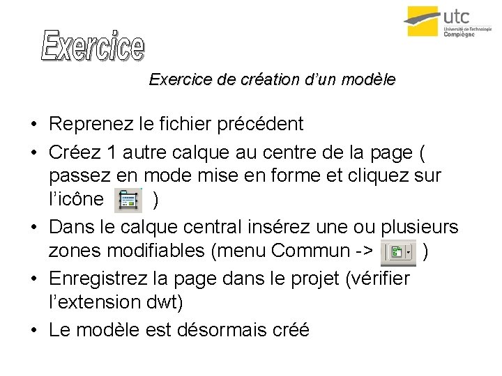 Exercice de création d’un modèle • Reprenez le fichier précédent • Créez 1 autre