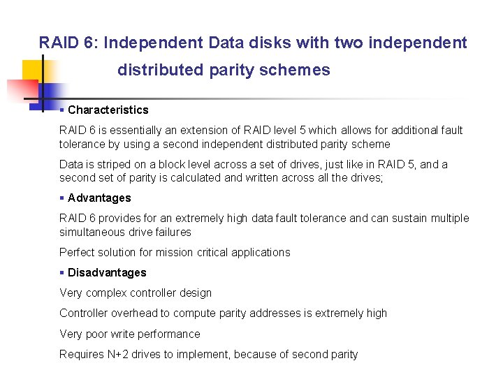 RAID 6: Independent Data disks with two independent distributed parity schemes § Characteristics RAID