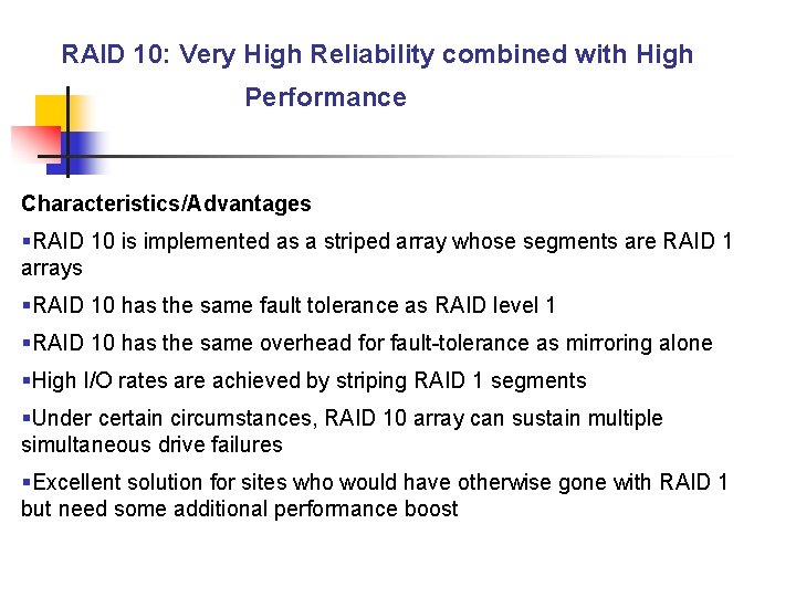 RAID 10: Very High Reliability combined with High Performance Characteristics/Advantages §RAID 10 is implemented