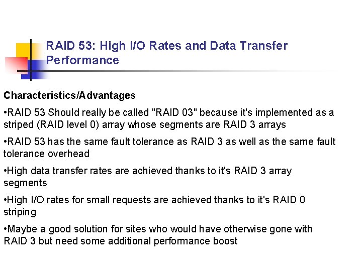 RAID 53: High I/O Rates and Data Transfer Performance Characteristics/Advantages • RAID 53 Should