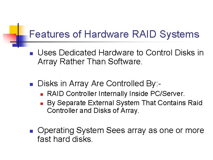 Features of Hardware RAID Systems n n Uses Dedicated Hardware to Control Disks in