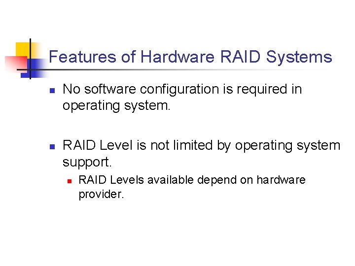 Features of Hardware RAID Systems n n No software configuration is required in operating