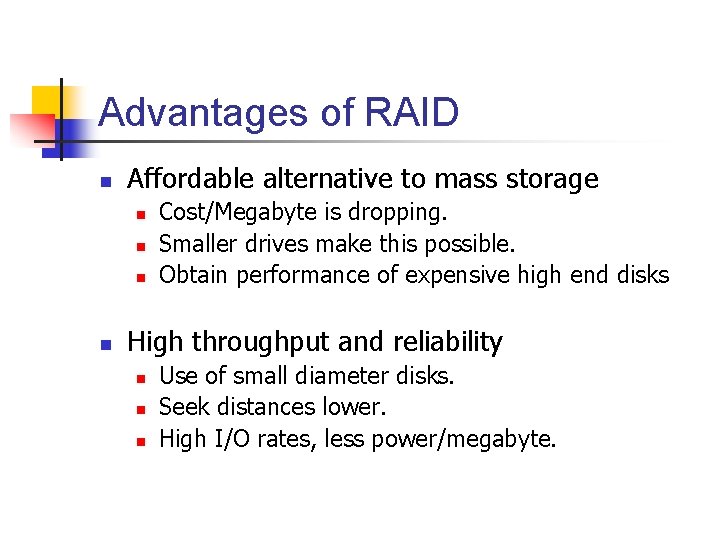 Advantages of RAID n Affordable alternative to mass storage n n Cost/Megabyte is dropping.