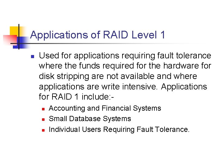 Applications of RAID Level 1 n Used for applications requiring fault tolerance where the