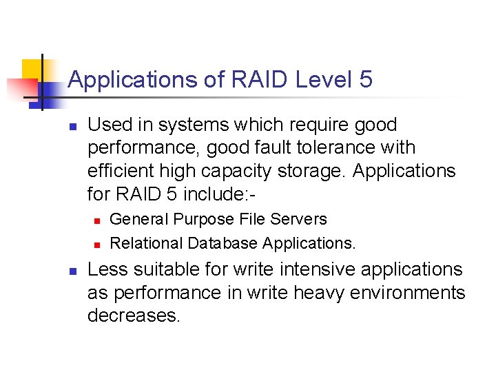 Applications of RAID Level 5 n Used in systems which require good performance, good