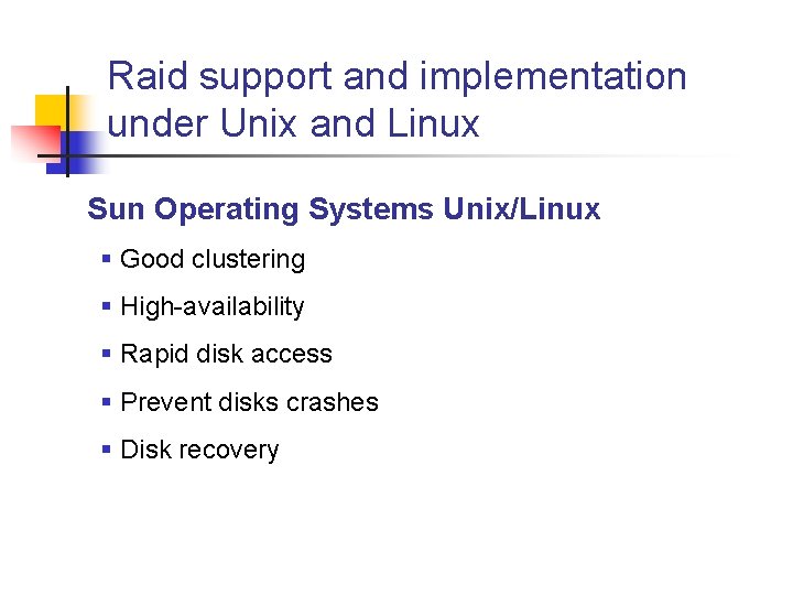 Raid support and implementation under Unix and Linux Sun Operating Systems Unix/Linux § Good
