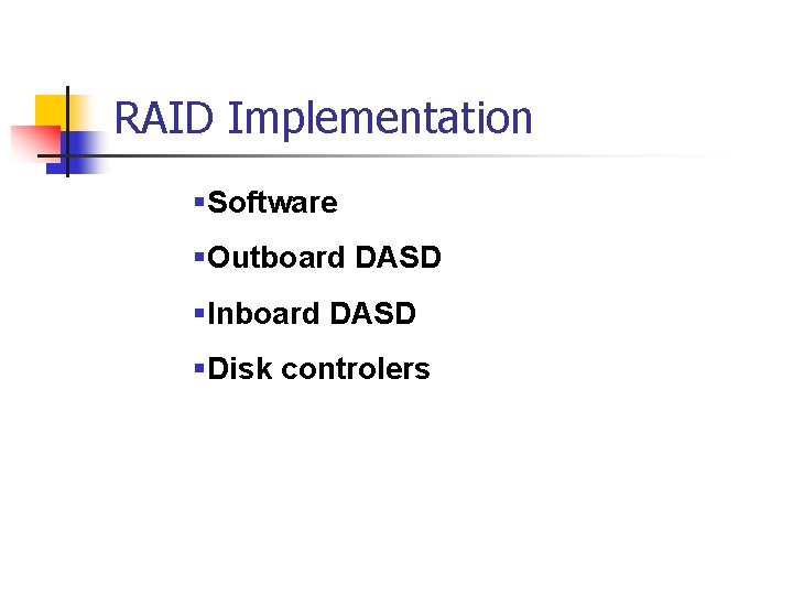 RAID Implementation §Software §Outboard DASD §Inboard DASD §Disk controlers 