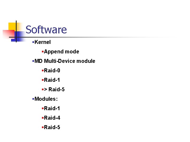 Software §Kernel §Append mode §MD Multi-Device module §Raid-0 §Raid-1 §> Raid-5 §Modules: §Raid-1 §Raid-4