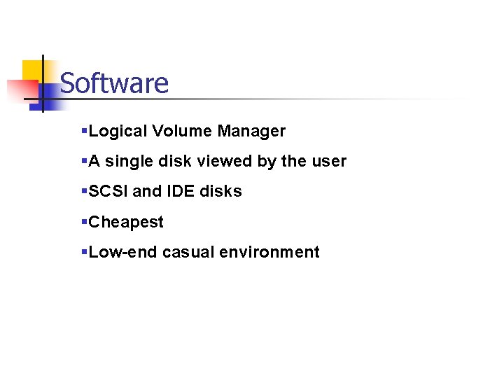 Software §Logical Volume Manager §A single disk viewed by the user Hot-plug support §SCSI