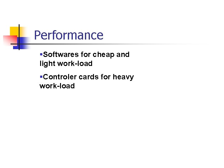 Performance §Softwares for cheap and light work-load §Controler cards for heavy work-load 