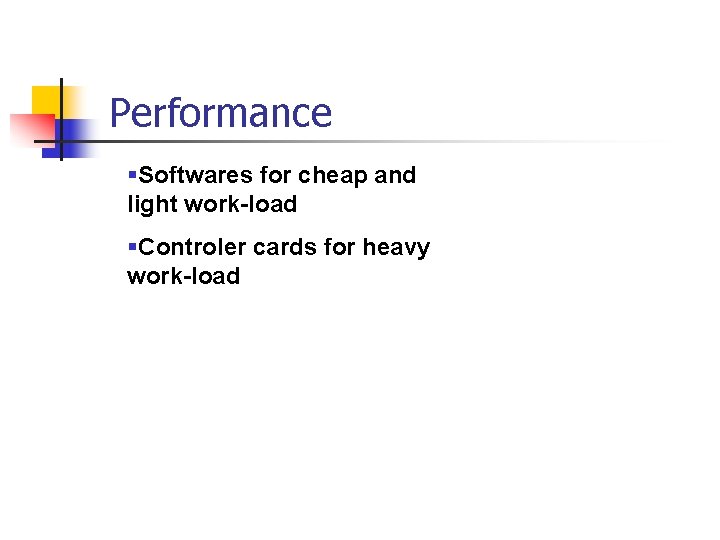 Performance §Softwares for cheap and light work-load §Controler cards for heavy work-load 