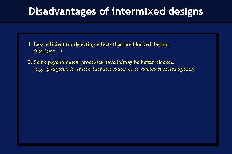 Disadvantages of intermixed designs 1. Less efficient for detecting effects than are blocked designs