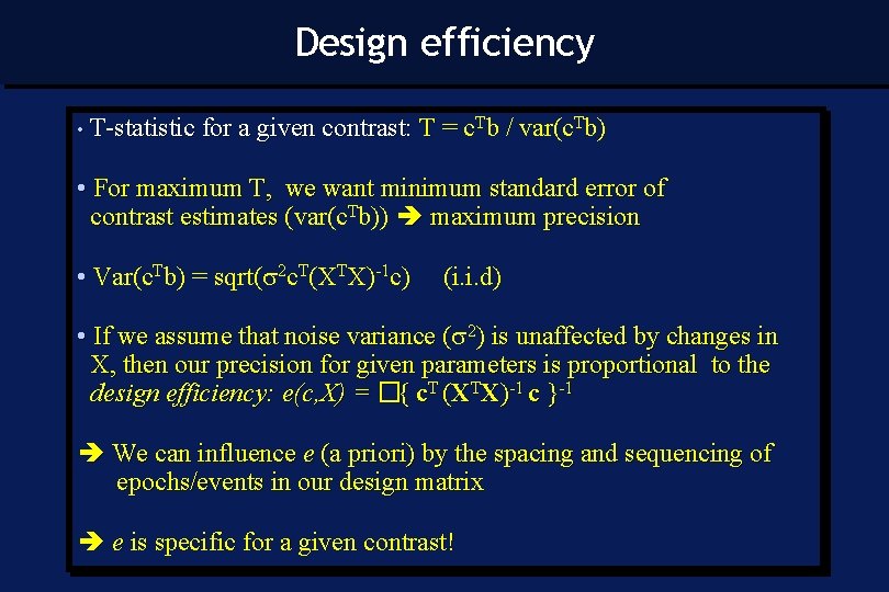 Design efficiency • T-statistic for a given contrast: T = c. Tb / var(c.