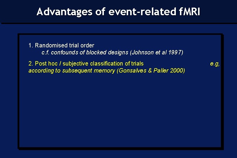 Advantages of event-related f. MRI 1. Randomised trial order c. f. confounds of blocked
