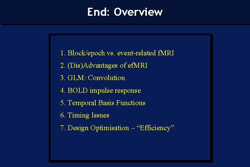 End: Overview 1. Block/epoch vs. event-related f. MRI 2. (Dis)Advantages of ef. MRI 3.