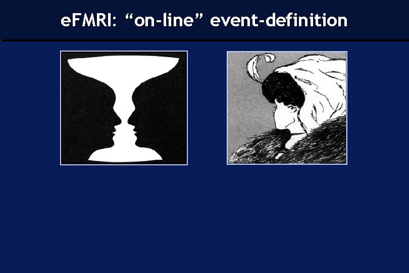 e. FMRI: “on-line” event-definition 