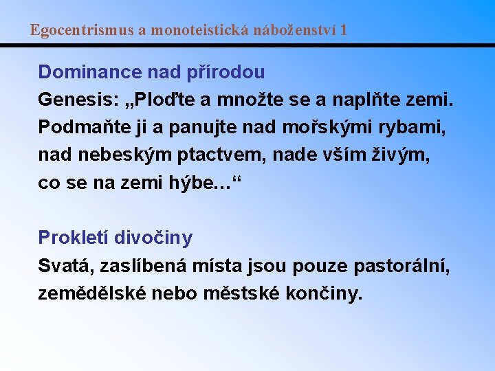 Egocentrismus a monoteistická náboženství 1 Dominance nad přírodou Genesis: „Ploďte a množte se a