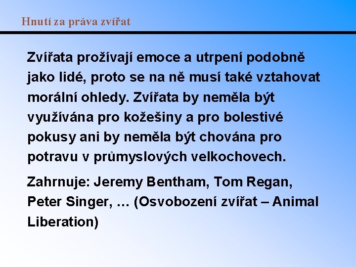 Hnutí za práva zvířat Zvířata prožívají emoce a utrpení podobně jako lidé, proto se