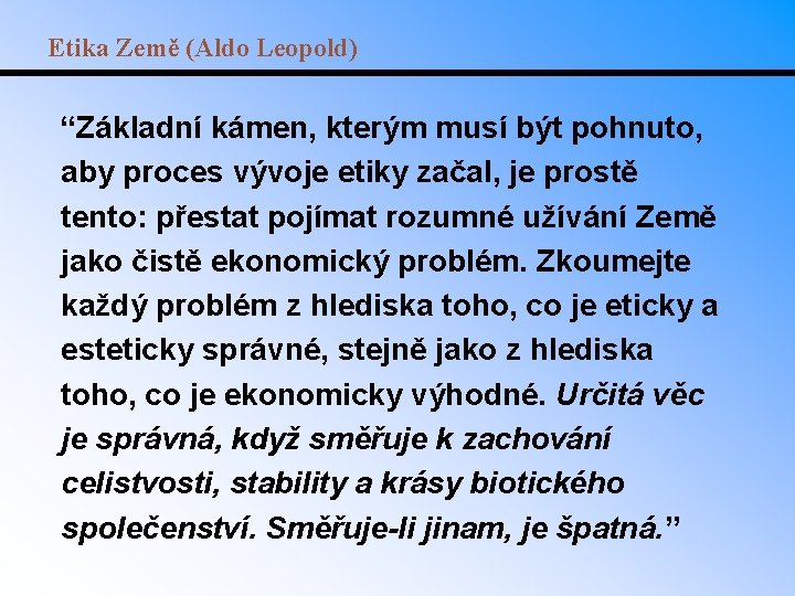 Etika Země (Aldo Leopold) “Základní kámen, kterým musí být pohnuto, aby proces vývoje etiky