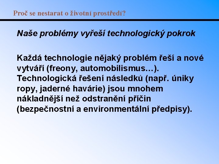 Proč se nestarat o životní prostředí? Naše problémy vyřeší technologický pokrok Každá technologie nějaký