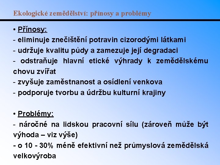 Ekologické zemědělství: přínosy a problémy • Přínosy: - eliminuje znečištění potravin cizorodými látkami -