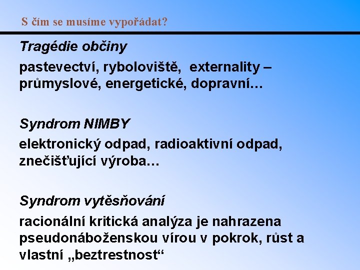 S čím se musíme vypořádat? Tragédie občiny pastevectví, ryboloviště, externality – průmyslové, energetické, dopravní…