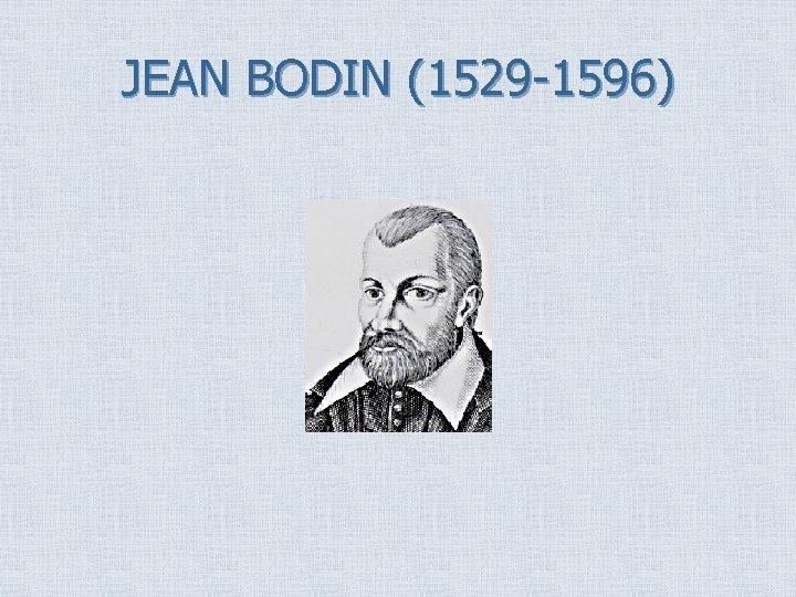 JEAN BODIN (1529 -1596) 