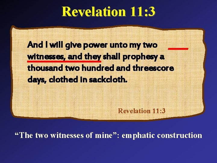 Revelation 11: 3 And I will give power unto my two witnesses, and they